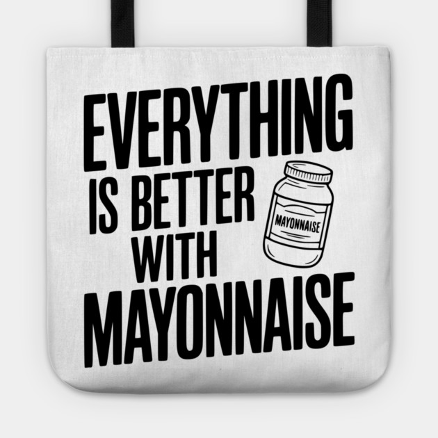 Everything is Better with Mayonnaise Tote by Frank Ring