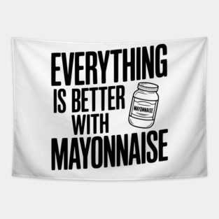Everything is Better with Mayonnaise Tapestry