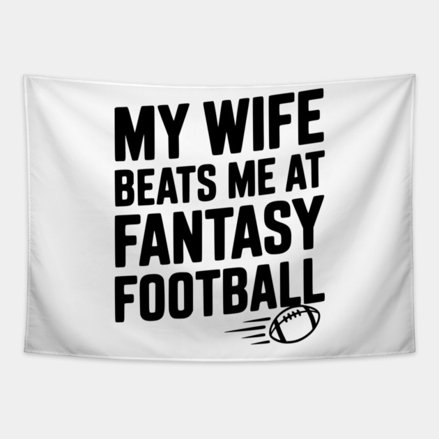 My Wife Beats Me at Fantasy Football Tapestry by Frank Ring