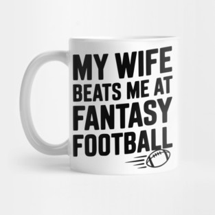 My Wife Beats Me at Fantasy Football Mug