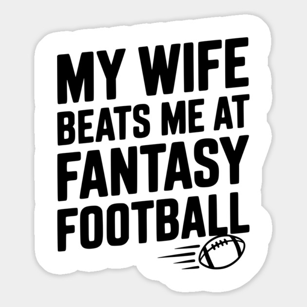 My Wife Beats Me at Fantasy Football Magnet by Frank Ring