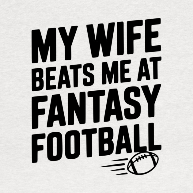 My Wife Beats Me at Fantasy Football by Frank Ring
