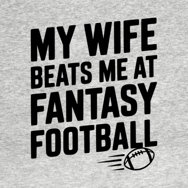 My Wife Beats Me at Fantasy Football by Frank Ring