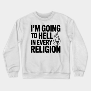 I'm Going to Hell in Every Religion Crewneck Sweatshirt