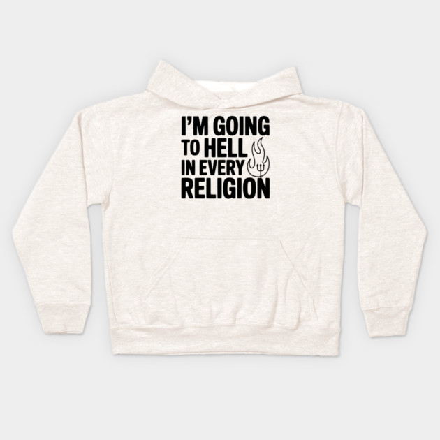 I'm Going to Hell in Every Religion Kids Hoodie by Frank Ring