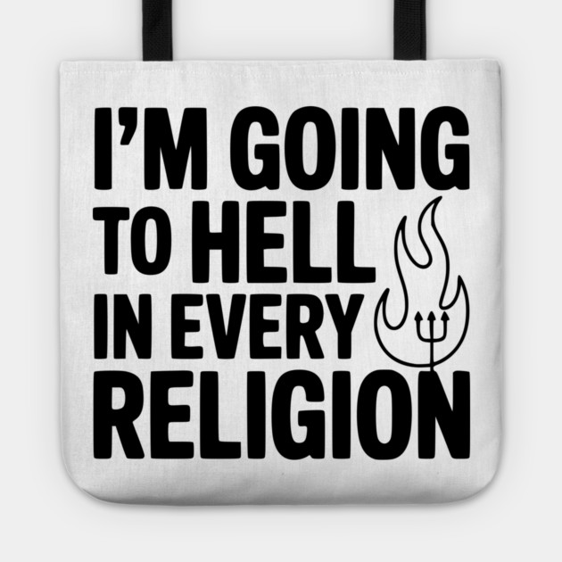 I'm Going to Hell in Every Religion Tote by Frank Ring