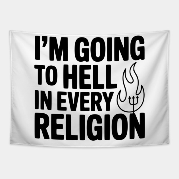 I'm Going to Hell in Every Religion Tapestry by Frank Ring