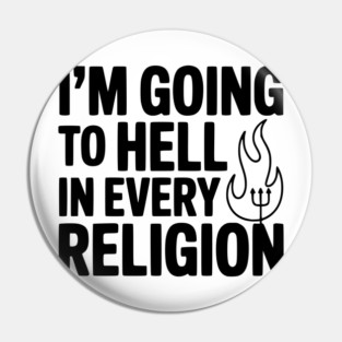 I'm Going to Hell in Every Religion Pin