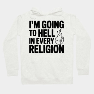 I'm Going to Hell in Every Religion Hoodie