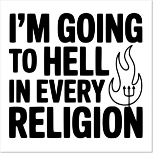 I'm Going to Hell in Every Religion Posters and Art