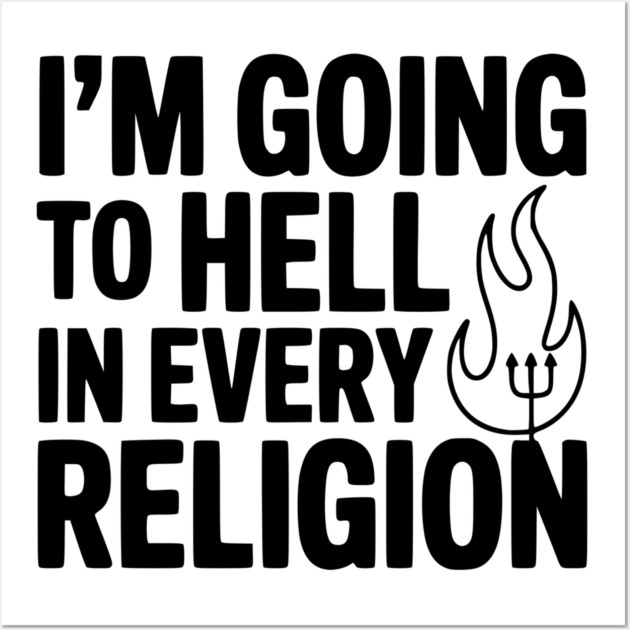 I'm Going to Hell in Every Religion Wall Art by Frank Ring