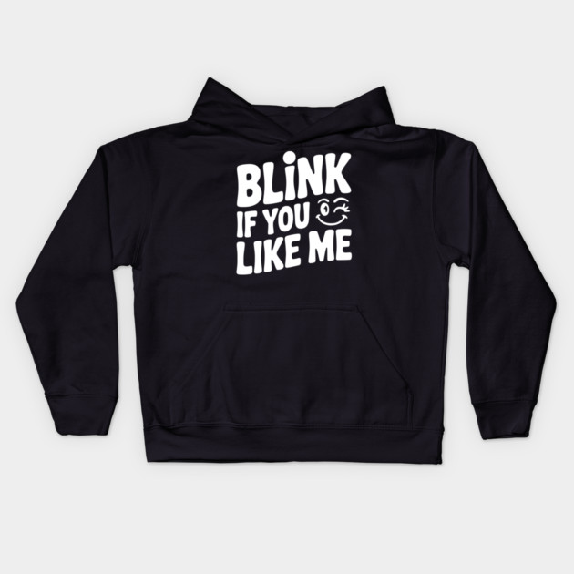 Blink If You Like Me Kids Hoodie by Frank Ring