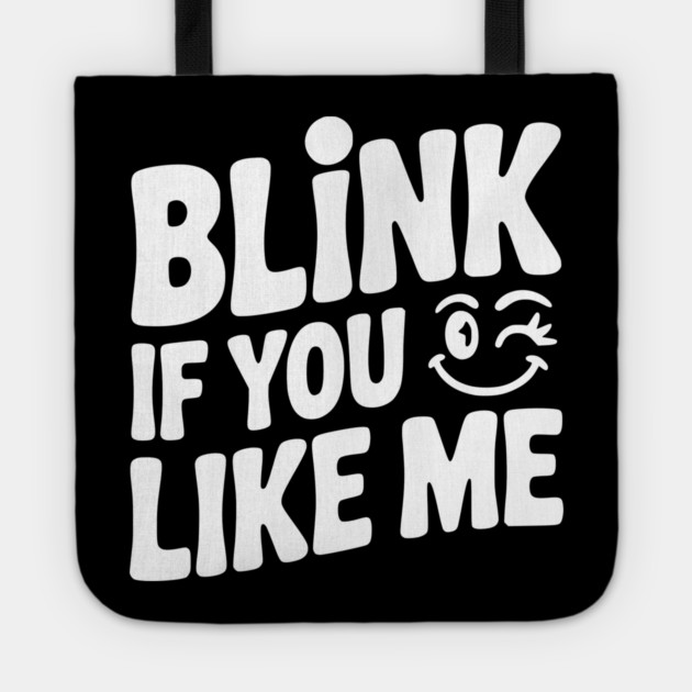 Blink If You Like Me Tote by Frank Ring