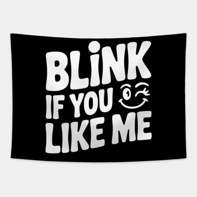 Blink If You Like Me Tapestry by Frank Ring