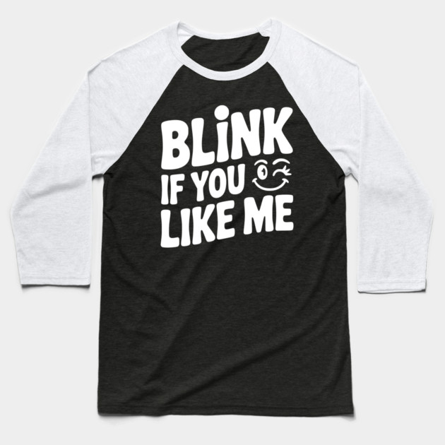 Blink If You Like Me Baseball T-Shirt by Frank Ring