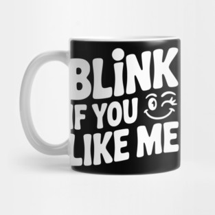 Blink If You Like Me Mug