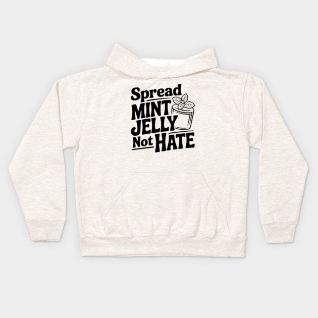 Spread Mint Jelly Not Hate Kids Hoodie by Frank Ring