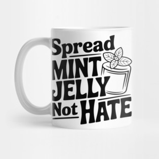 Spread Mint Jelly Not Hate Mug