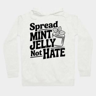 Spread Mint Jelly Not Hate Hoodie