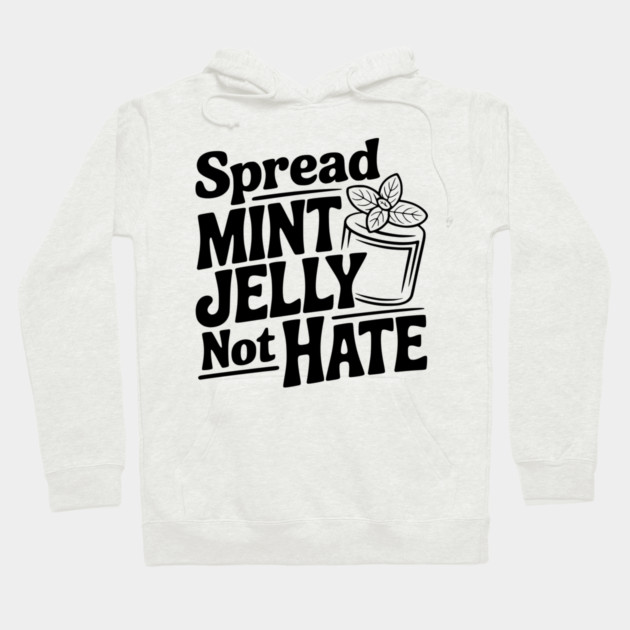 Spread Mint Jelly Not Hate Hoodie by Frank Ring