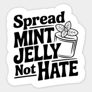 Spread Mint Jelly Not Hate Sticker