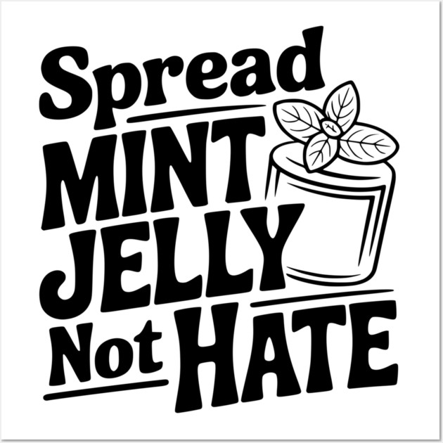 Spread Mint Jelly Not Hate Wall Art by Frank Ring