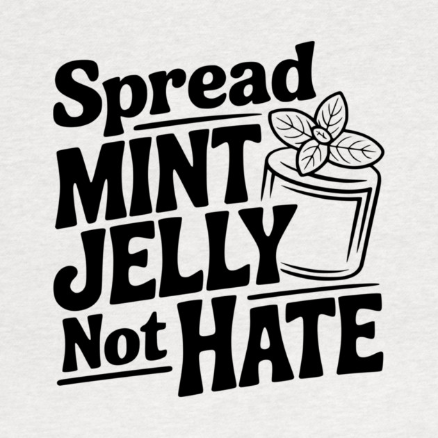 Spread Mint Jelly Not Hate by Frank Ring