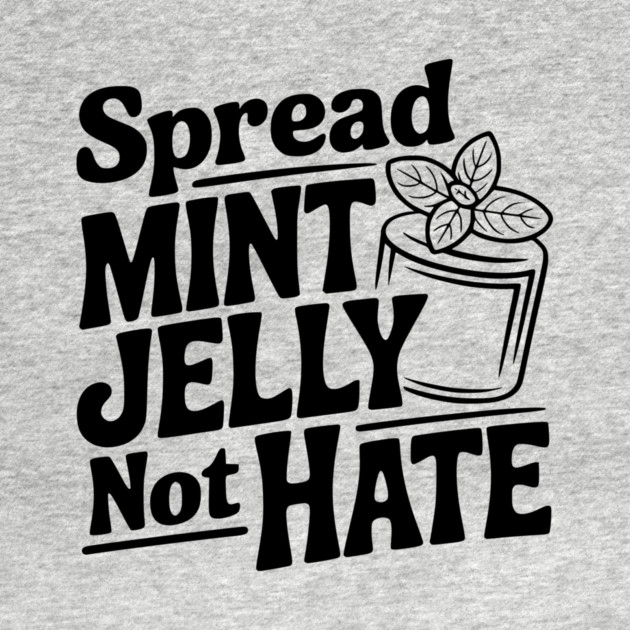 Spread Mint Jelly Not Hate by Frank Ring