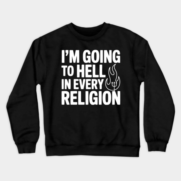 I'm Going to Hell in Every Religion Crewneck Sweatshirt by Frank Ring