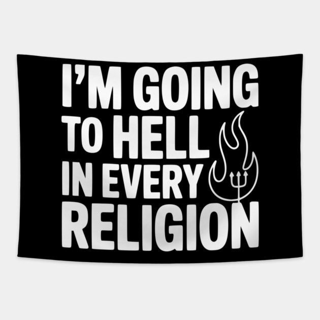 I'm Going to Hell in Every Religion Tapestry by Frank Ring