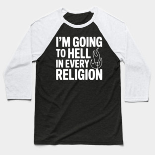 I'm Going to Hell in Every Religion Baseball T-Shirt