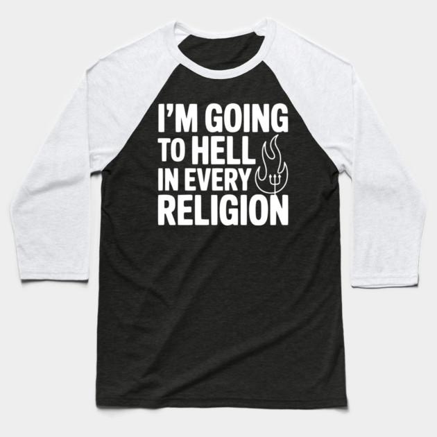 I'm Going to Hell in Every Religion Baseball T-Shirt by Frank Ring