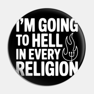 I'm Going to Hell in Every Religion Pin
