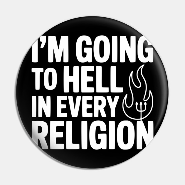 I'm Going to Hell in Every Religion Pin by Frank Ring