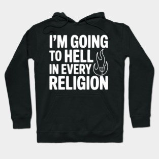 I'm Going to Hell in Every Religion Hoodie