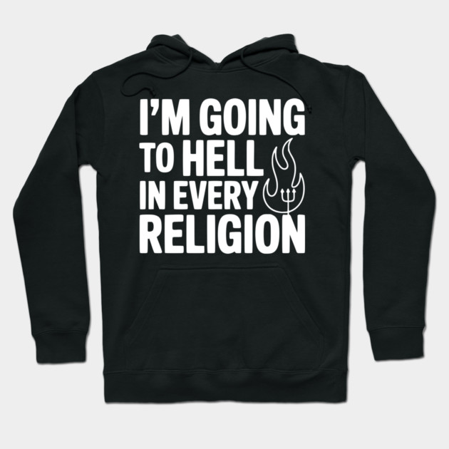 I'm Going to Hell in Every Religion Hoodie by Frank Ring