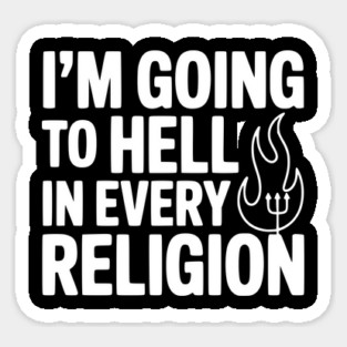 I'm Going to Hell in Every Religion Sticker