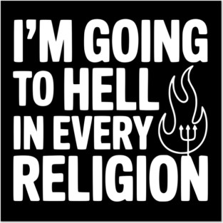 I'm Going to Hell in Every Religion Posters and Art