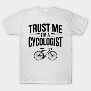 Trust Me I'm a Cycologist T-Shirt