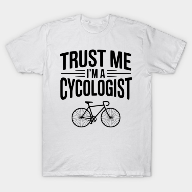 Trust Me I'm a Cycologist T-Shirt by Frank Ring