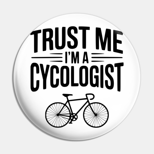 Trust Me I'm a Cycologist Pin by Frank Ring