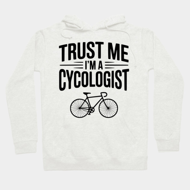 Trust Me I'm a Cycologist Hoodie by Frank Ring