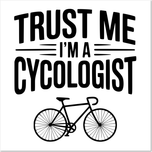 Trust Me I'm a Cycologist Wall Art by Frank Ring