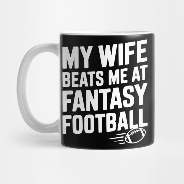 My Wife Beats Me at Fantasy Football by Frank Ring