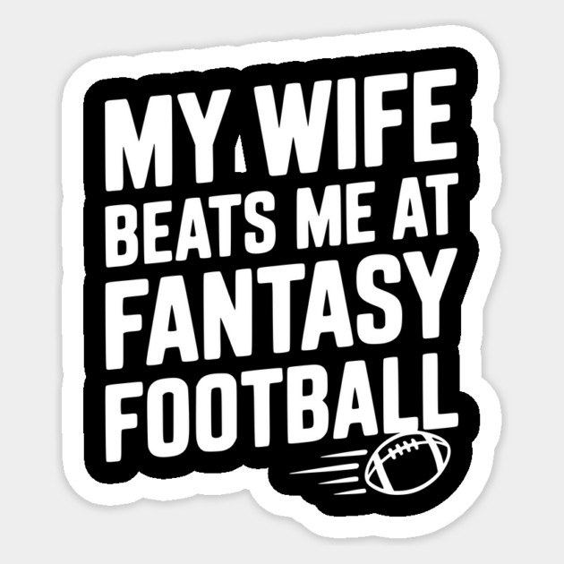 My Wife Beats Me at Fantasy Football Sticker by Frank Ring