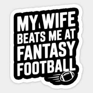 My Wife Beats Me at Fantasy Football Magnet