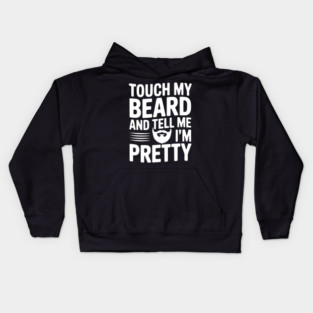 Touch My Beard and Tell Me I'm Pretty Kids Hoodie