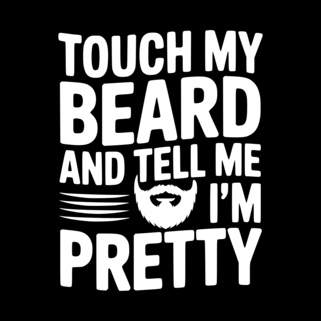 Touch My Beard and Tell Me I'm Pretty by Frank Ring
