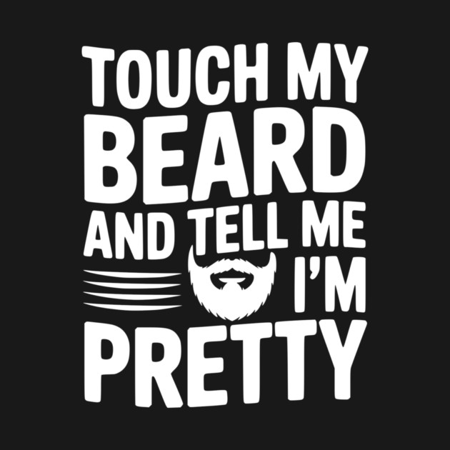 Touch My Beard and Tell Me I'm Pretty by Frank Ring