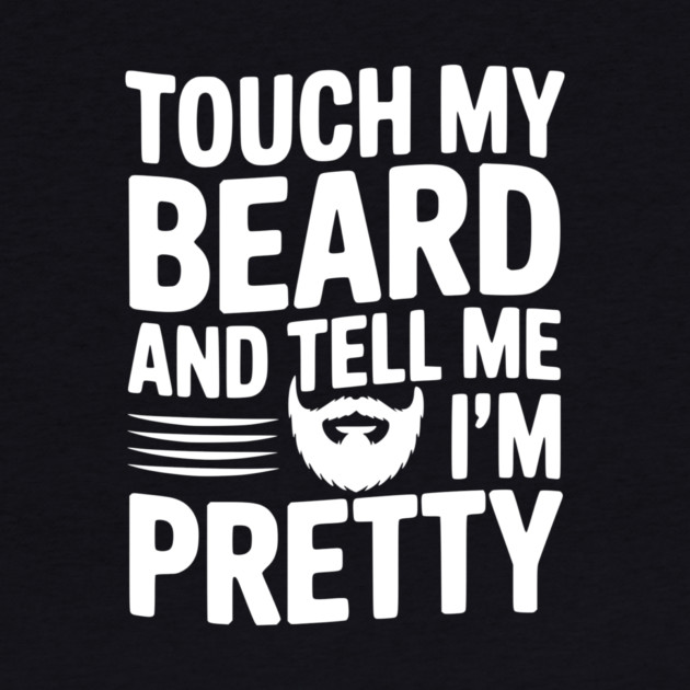 Touch My Beard and Tell Me I'm Pretty by Frank Ring